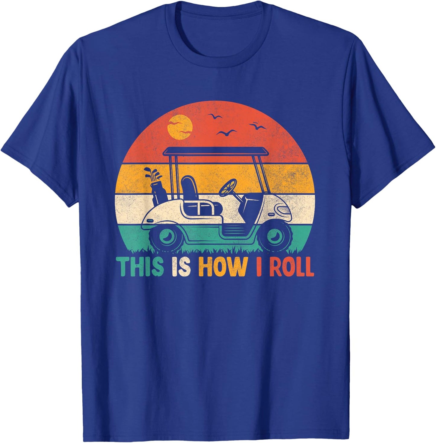 Funny Golf Shirts This is How I Roll Golf Cart Golfer Men T-Shirt - T-Shirt | Royal