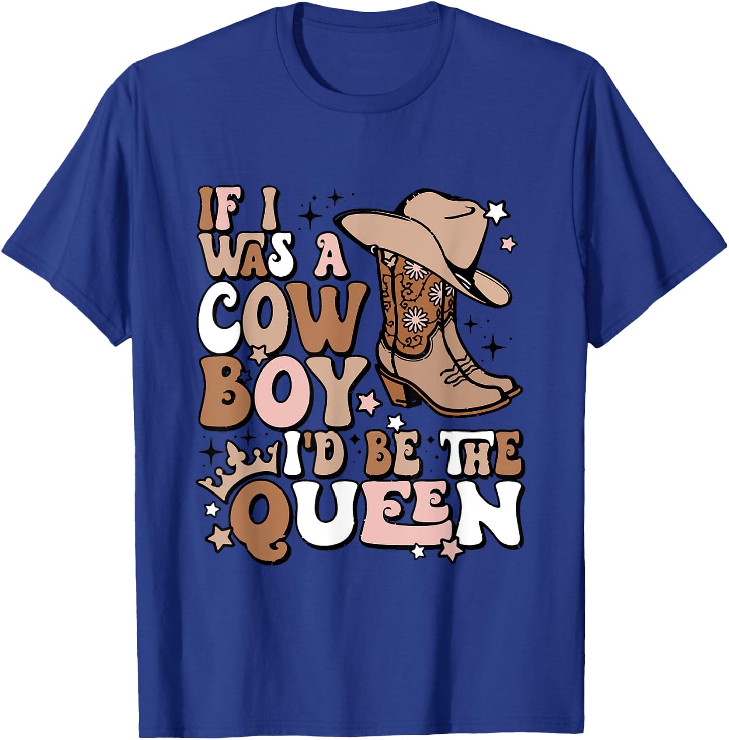 If I Was A Cowboy I'd Be The Queen Apparel T-Shirt - T-Shirt | Royal