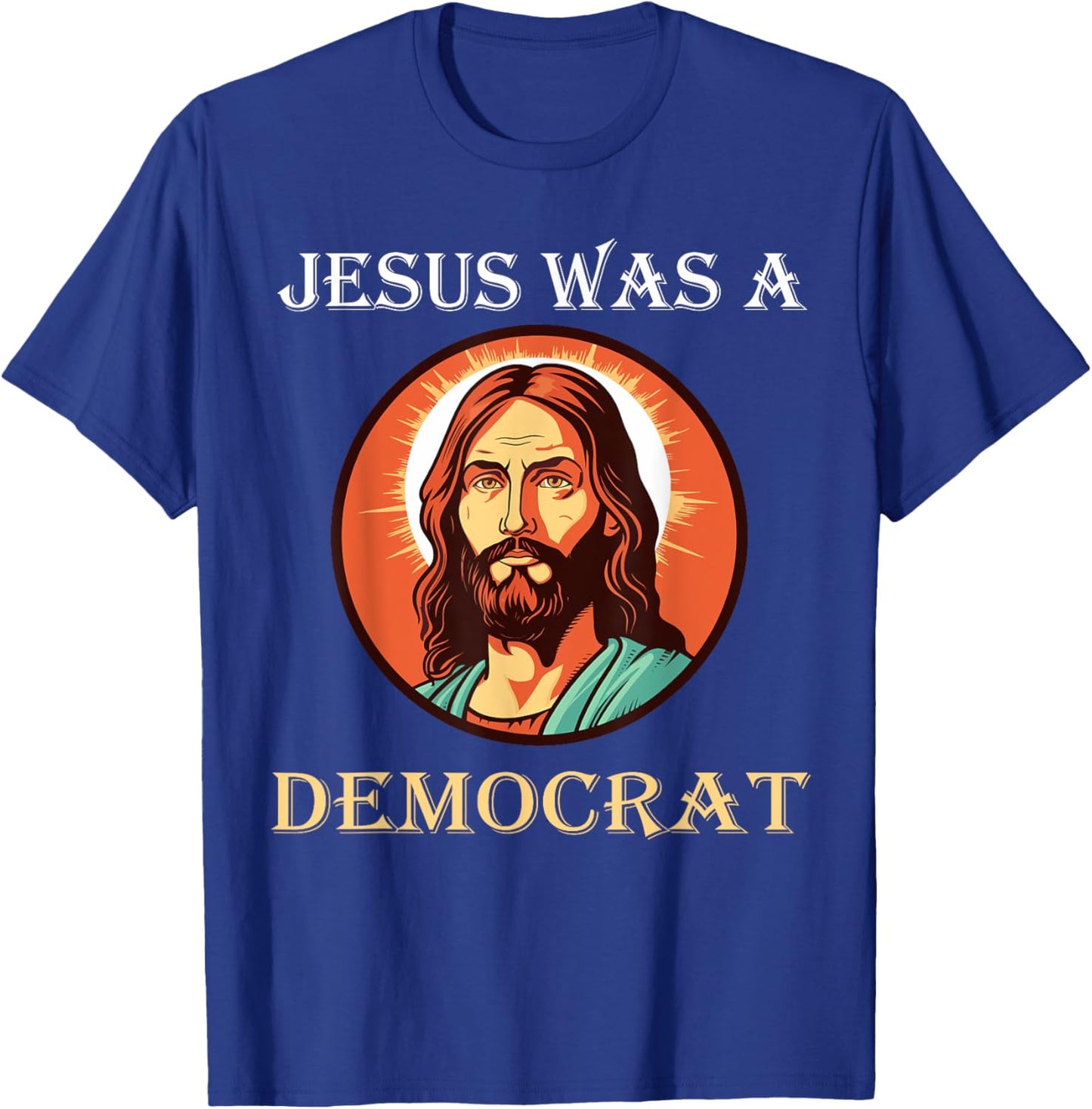 Jesus Was A Democrat T-Shirt - T-Shirt | Royal