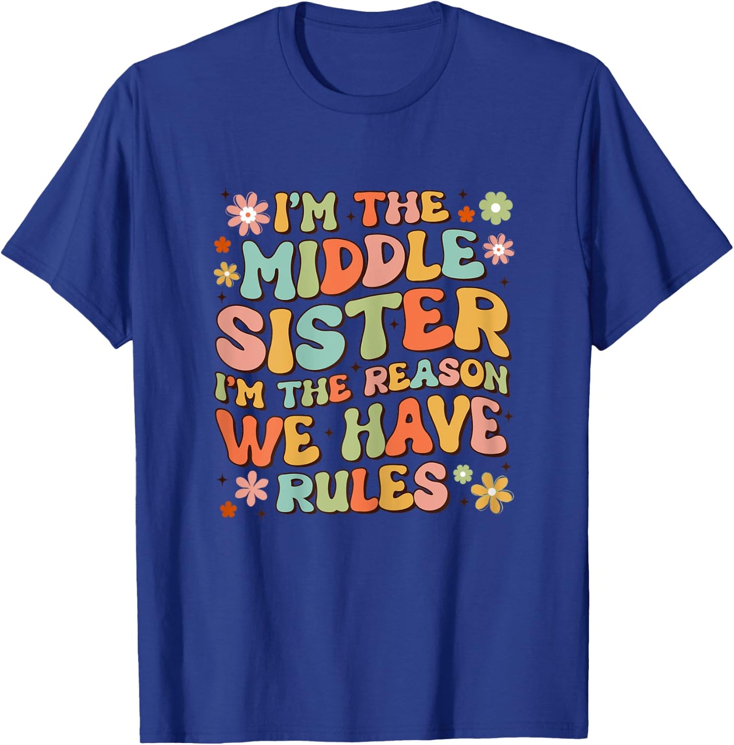 I'm The Middle Sister I Am Reason We Have Rules Groovy T-Shirt - T-Shirt | Royal