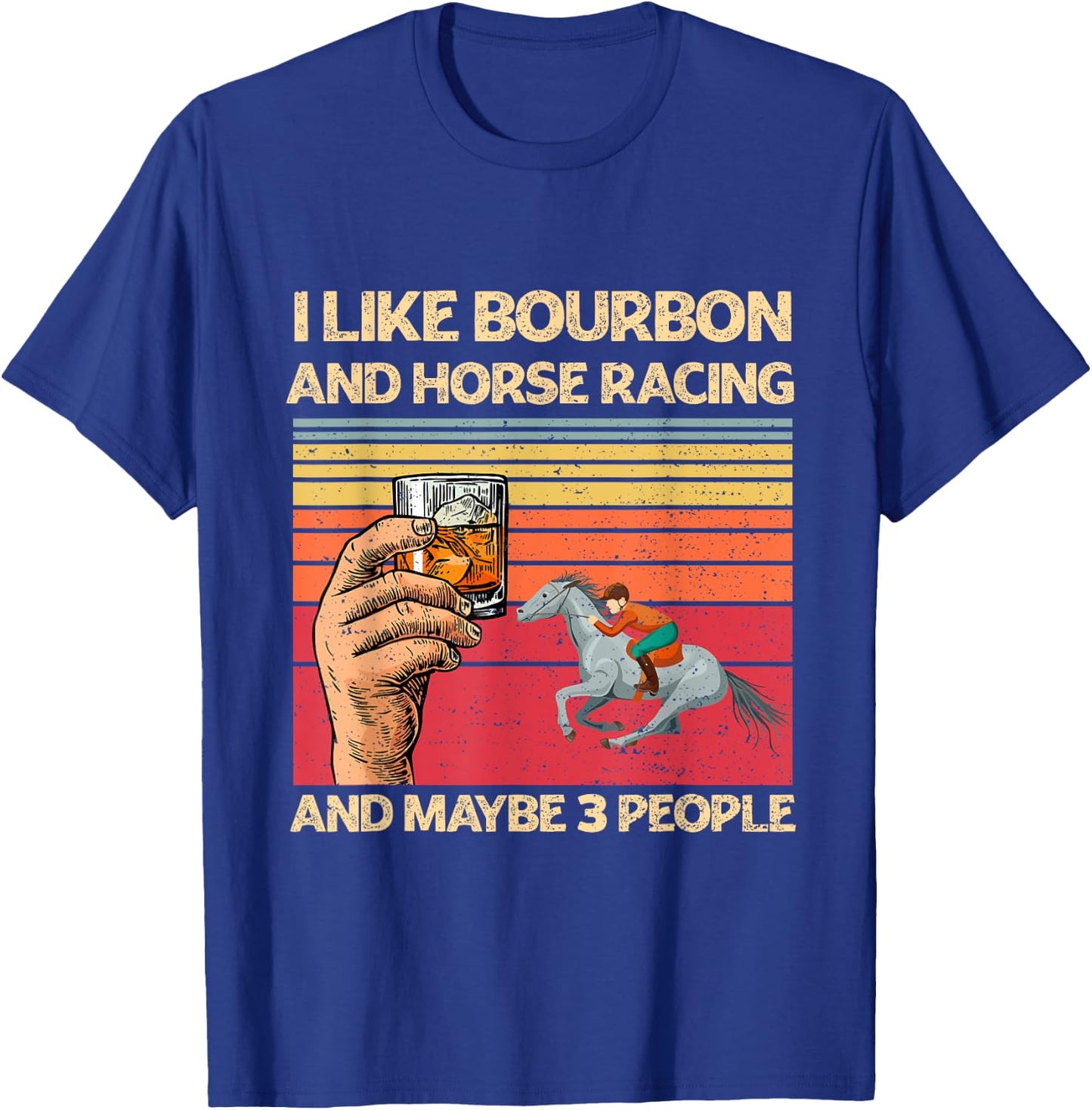 I Like Bourbon and Horse Racing and Maybe 3 People Funny T-Shirt - T-Shirt | Royal
