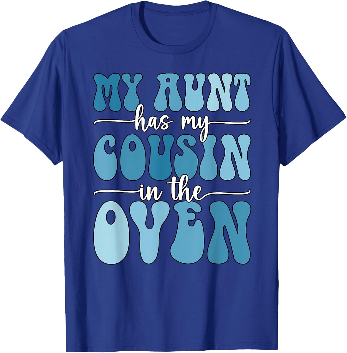 My Aunt Has My Cousin in The Oven Cousin Gender Reveal Boy T-Shirt - T-Shirt | Royal