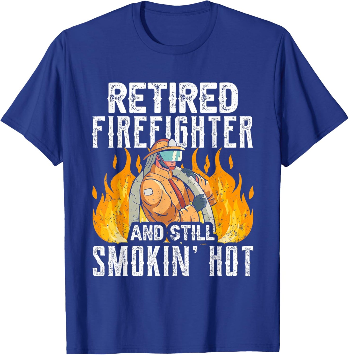 Retired Firefighter And Still Smokin' Hot Retiree Retirement T-Shirt - T-Shirt | Royal