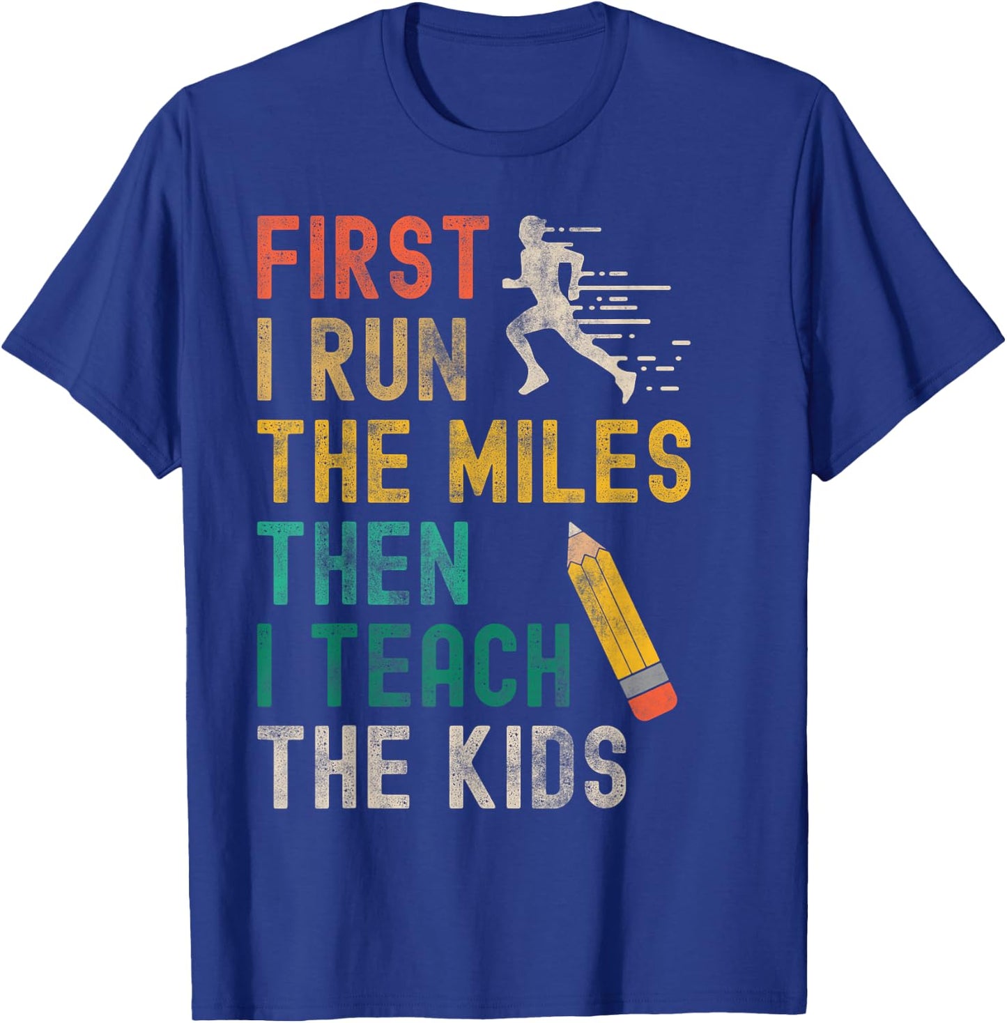 First I Run The Miles Then I Teach The Kids - Teacher Runner T-Shirt - T-Shirt | Royal