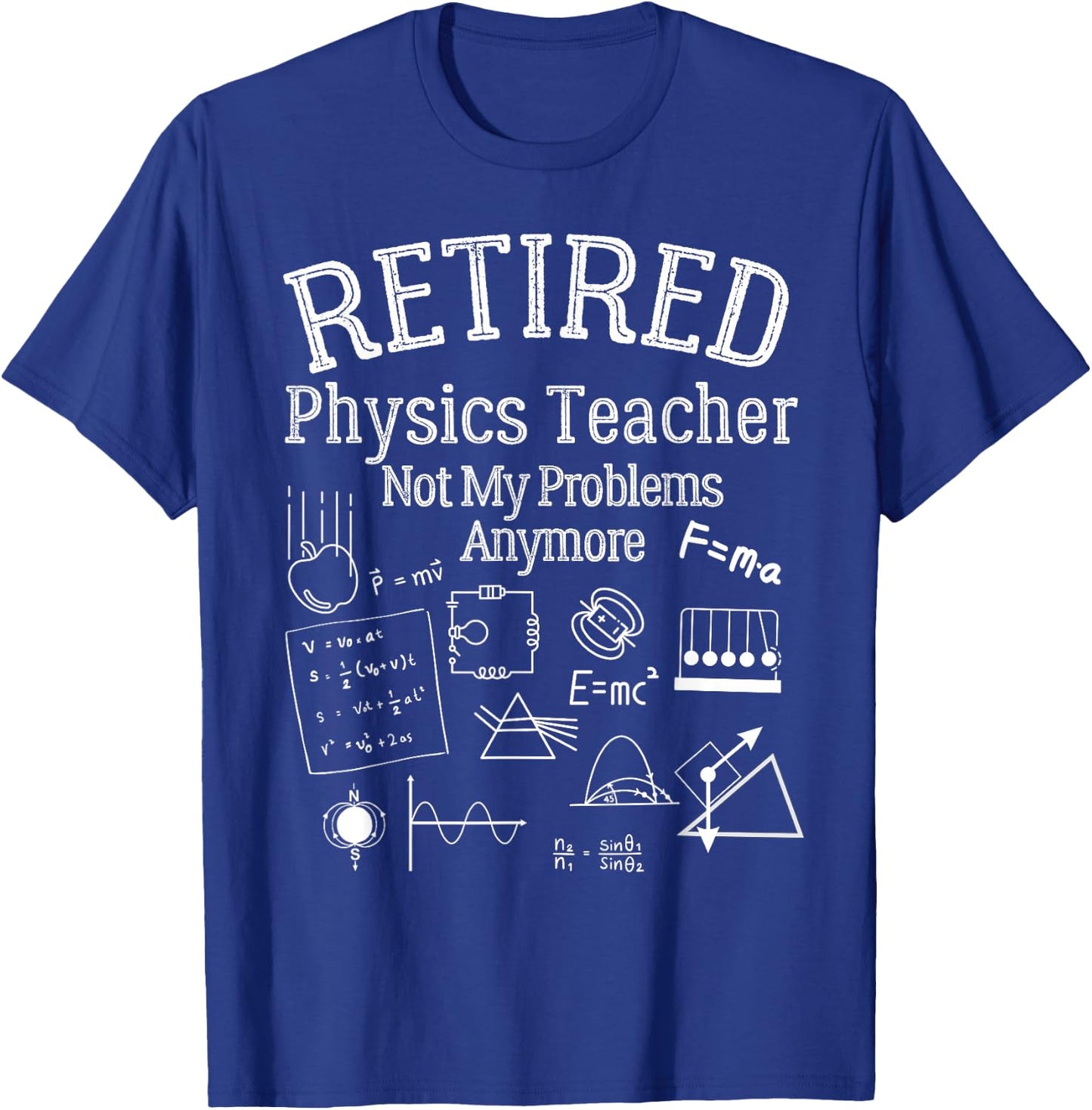 Not My Problems Anymore, Funny Retired Physics Teacher T-Shirt - T-Shirt | Royal