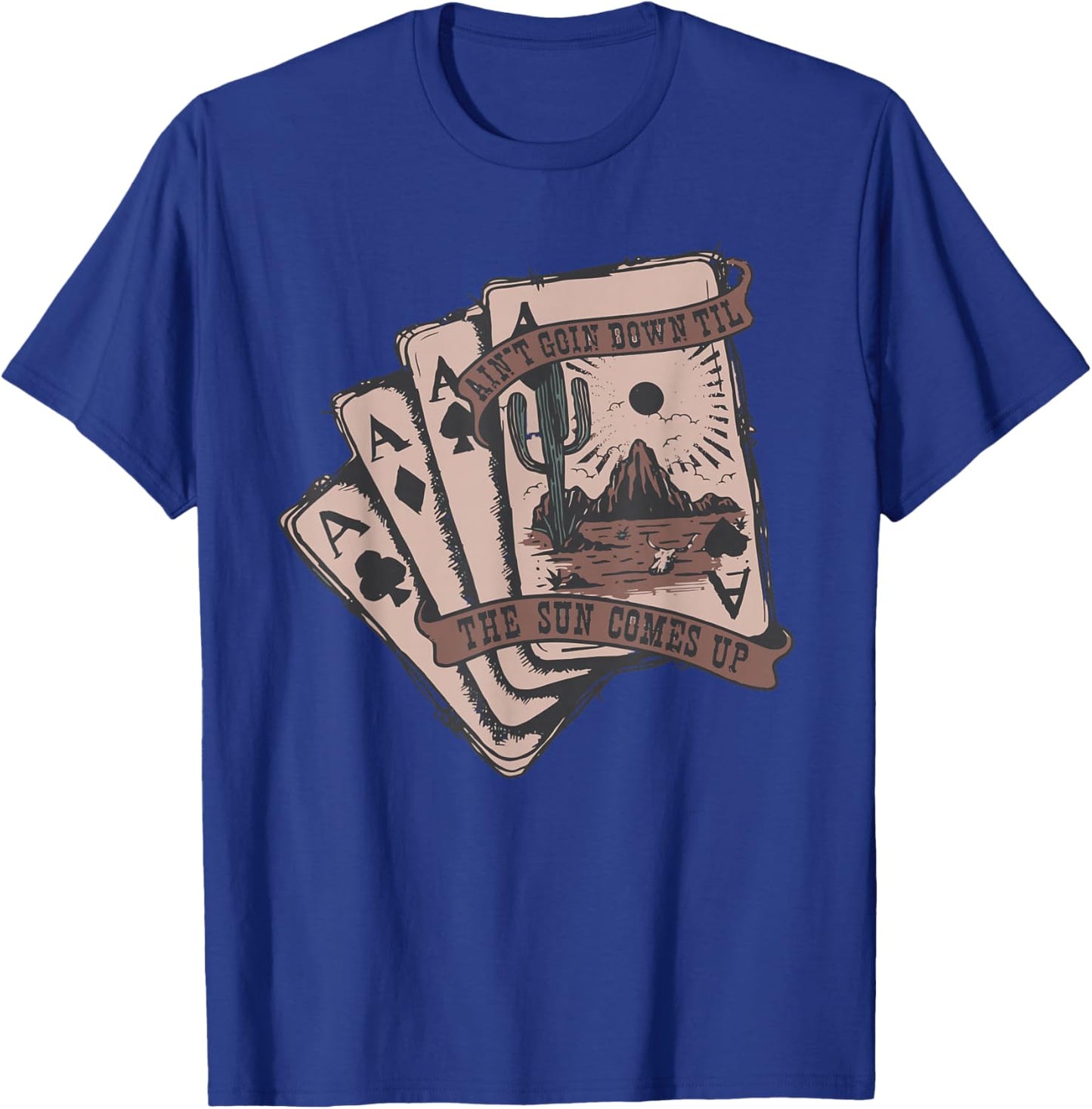 Ain't Going Down Til The Sun Comes Up Ace Card Cowboy Retro T-Shirt - T-Shirt | Royal