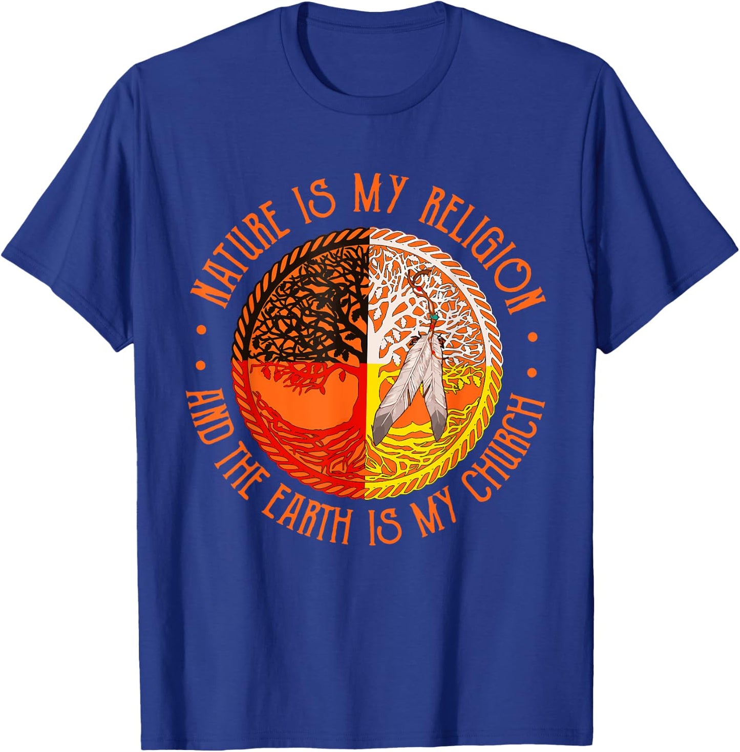 Nature Is My Religion And The Earth Is My Church T-Shirt - T-Shirt | Royal