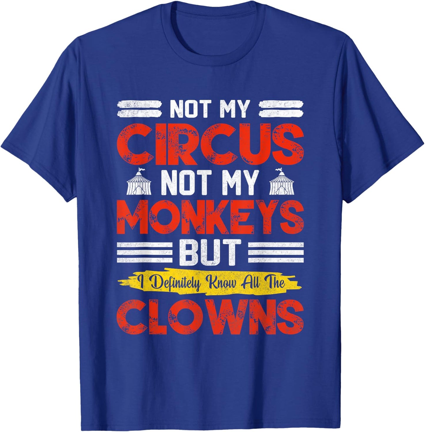 Not My Circus Not My Monkeys But I Know All The Clowns T-Shirt - T-Shirt | Royal