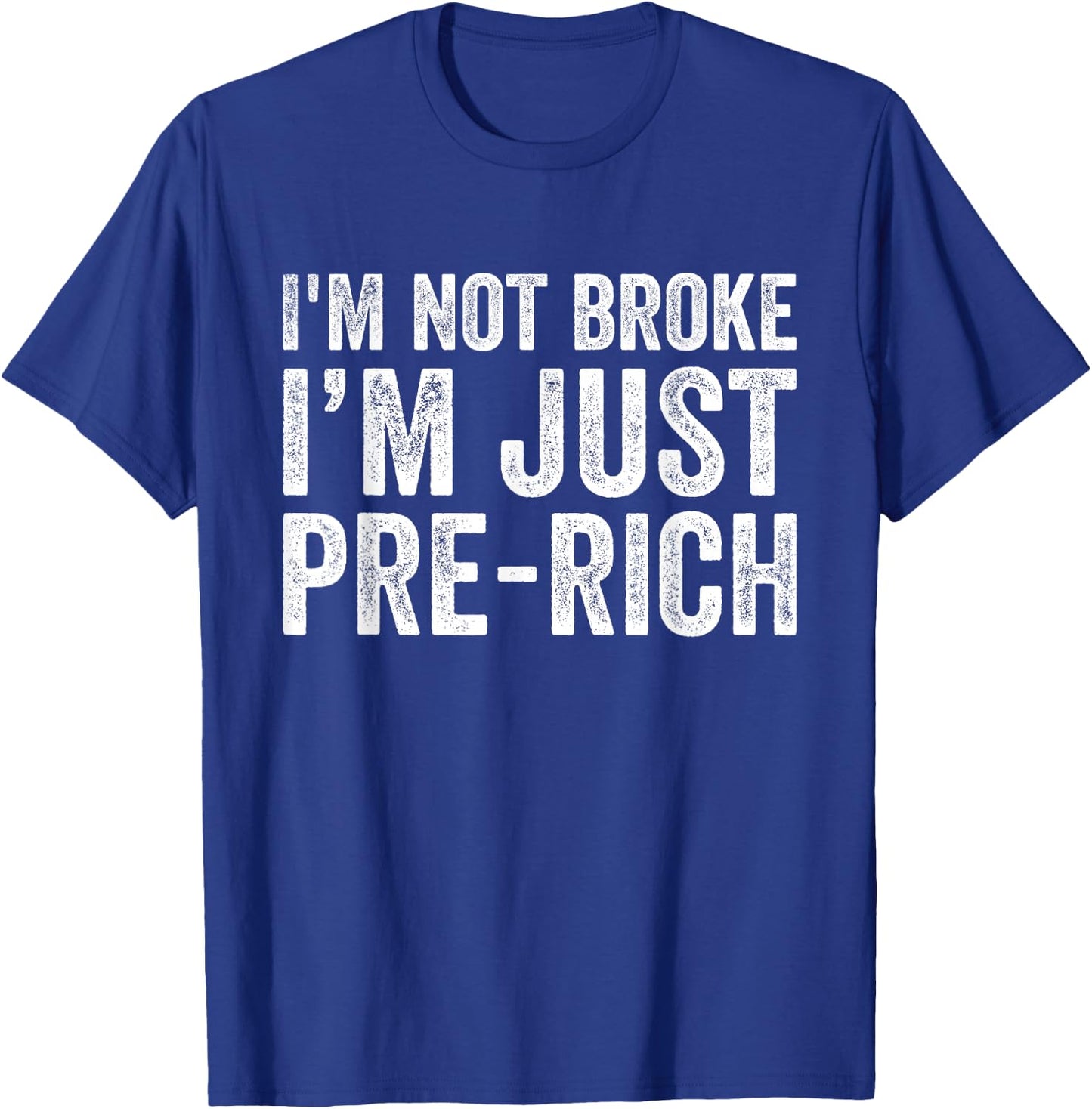 I'm not broke I'm just pre-rich Funny Sarcastic Meme Retro T-Shirt - T-Shirt | Royal