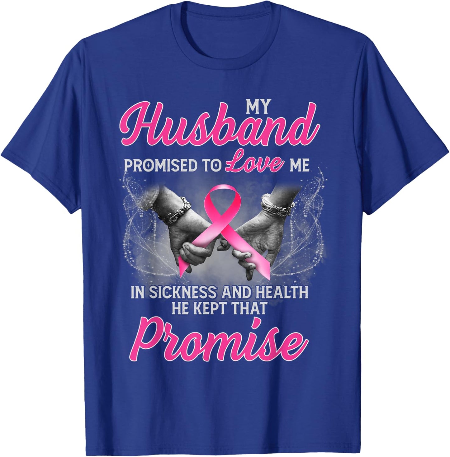 My Husband Promised to Love Me in Sickness Breast Cancer T-Shirt - T-Shirt | Royal