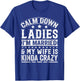 Calm Down Ladies I’m Married & My Wife Is Kinda Crazy T-Shirt - T-Shirt | Royal
