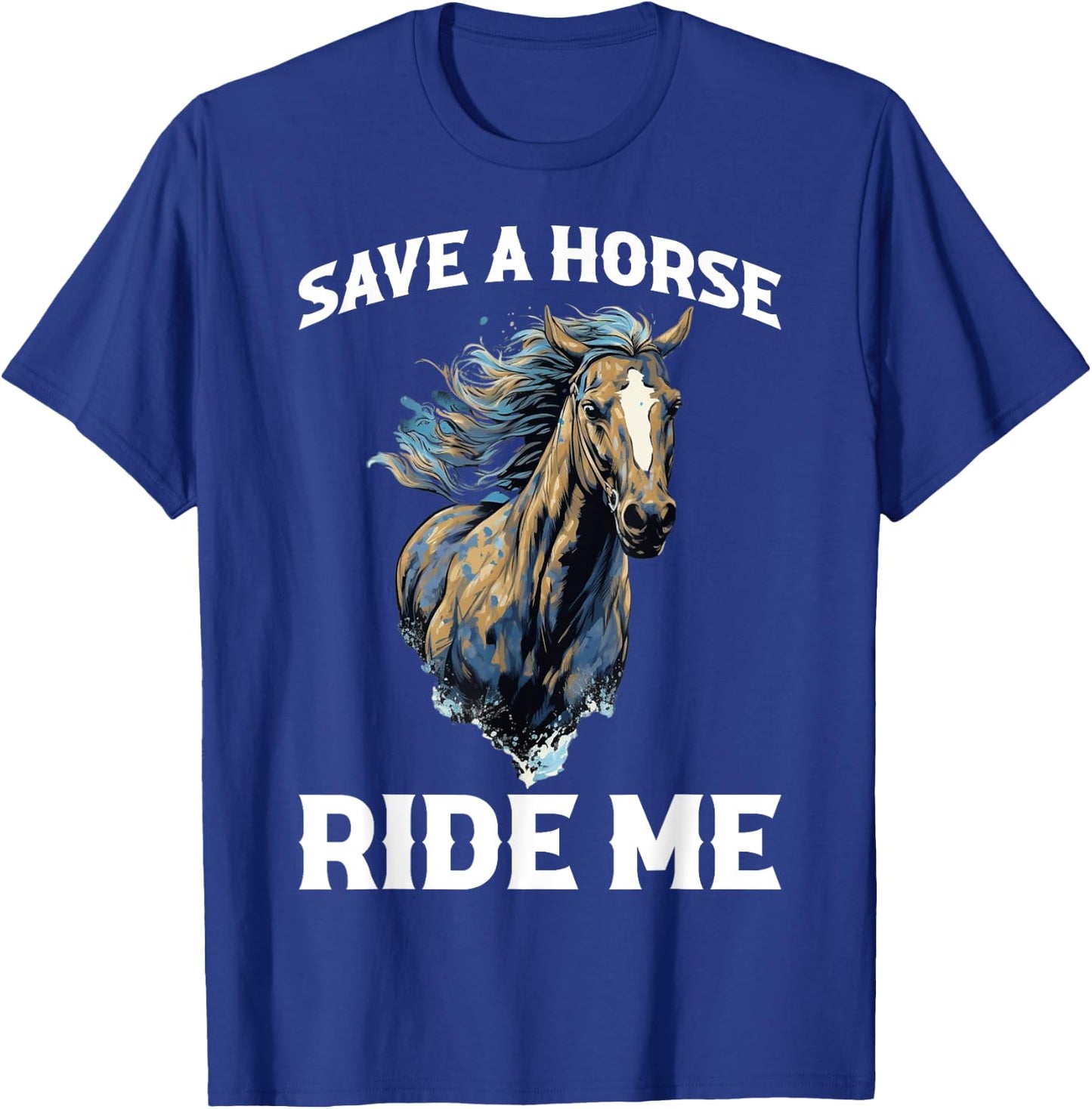 Save A Horse Ride Me T-Shirt - T-Shirt | Royal