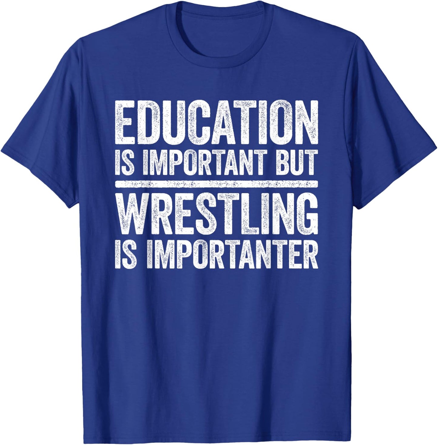 Education Is Important But Wrestling Is Importanter Shirt T-Shirt - T-Shirt | Royal