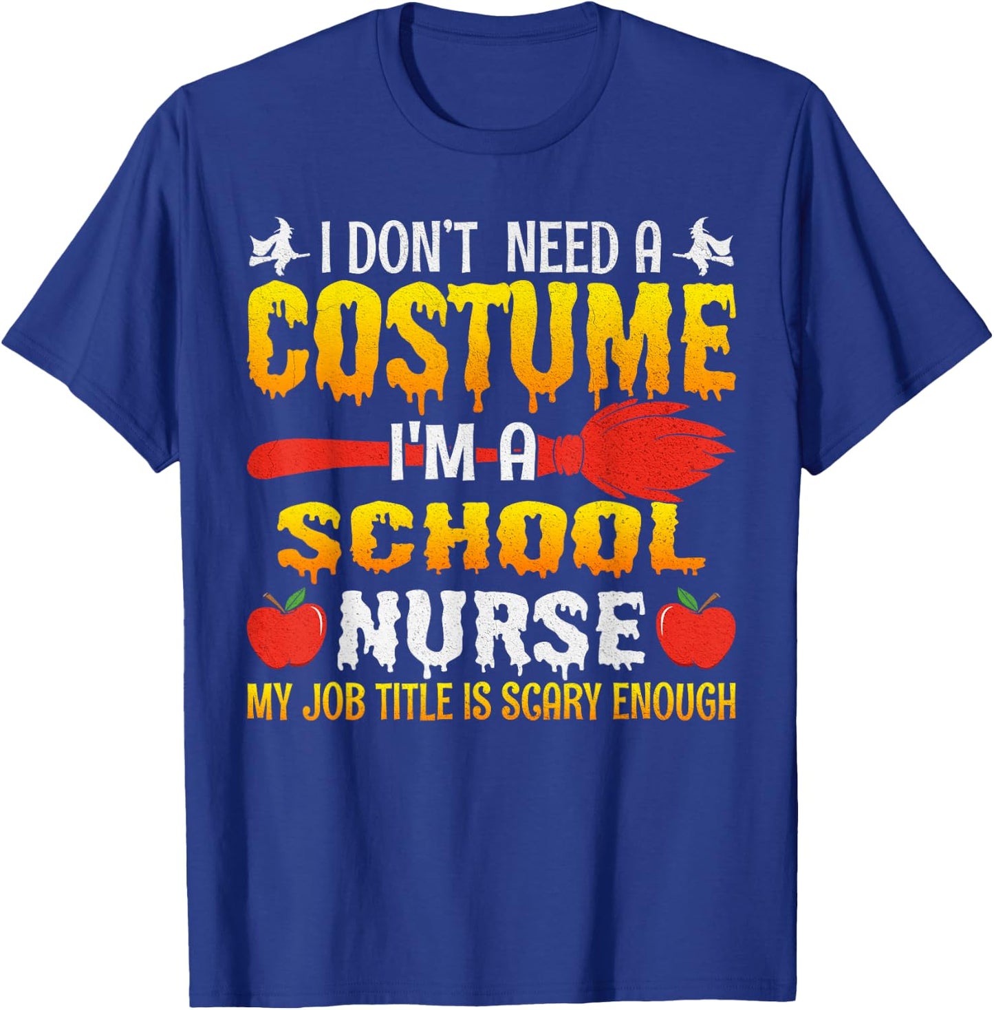 I Don't Need A Costume I'm A School Nurse Halloween T-Shirt - T-Shirt | Royal