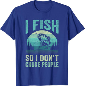 I Fish So I Don't Choke People Funny Sayings Fishing Design T-Shirt - T-Shirt | Royal