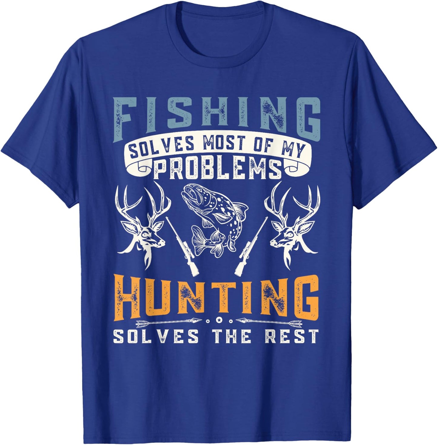 Fishing Solves Most of The Problem Hunting Solves The Rest T-Shirt - T-Shirt | Royal