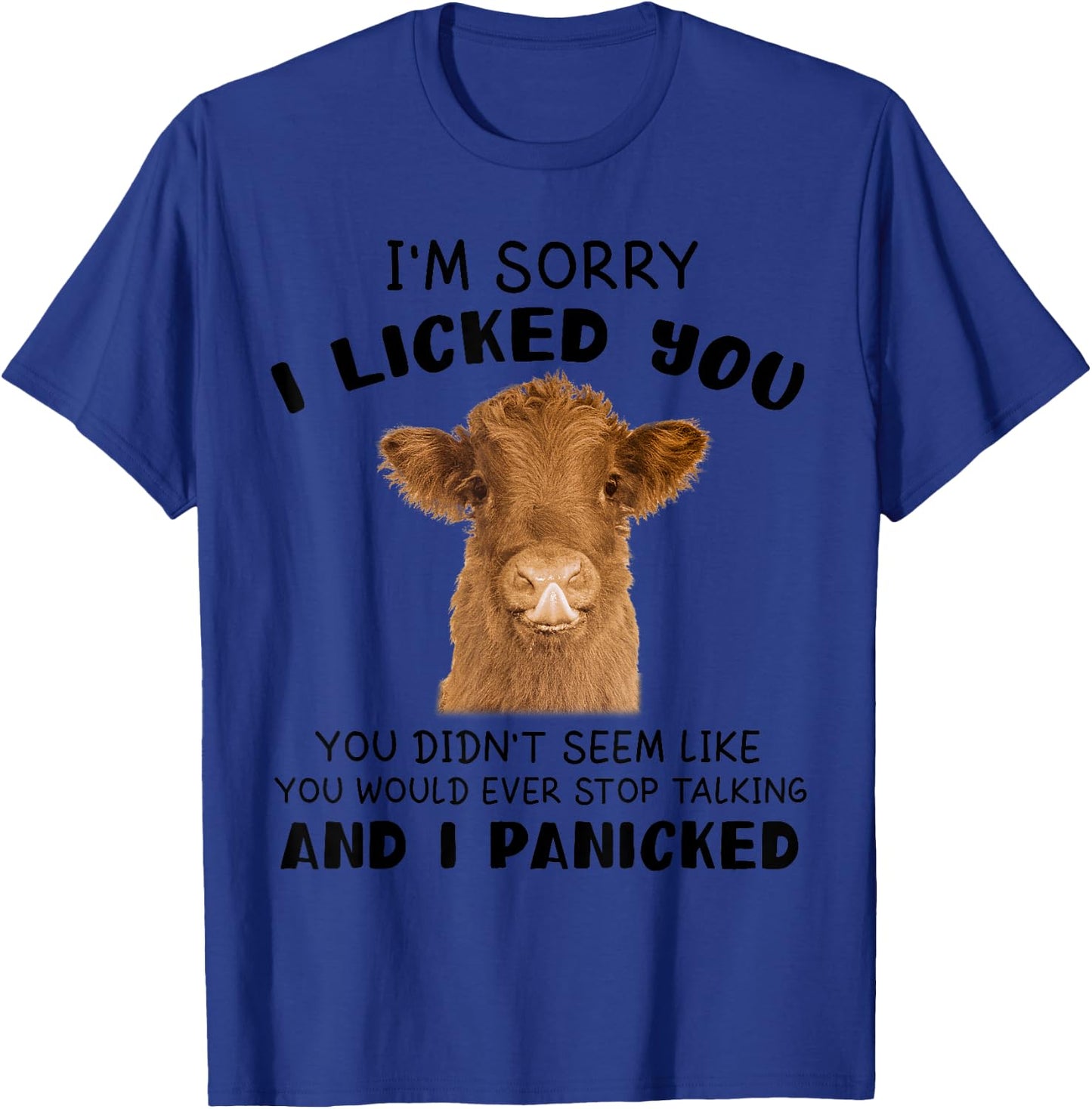 Cow Cute I'm Sorry I Licked You And I Panicked Funny Farmer T-Shirt - T-Shirt | Royal