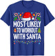 Most Likely To Workout With Santa Funny Fitness Christmas T-Shirt - T-Shirt | Royal