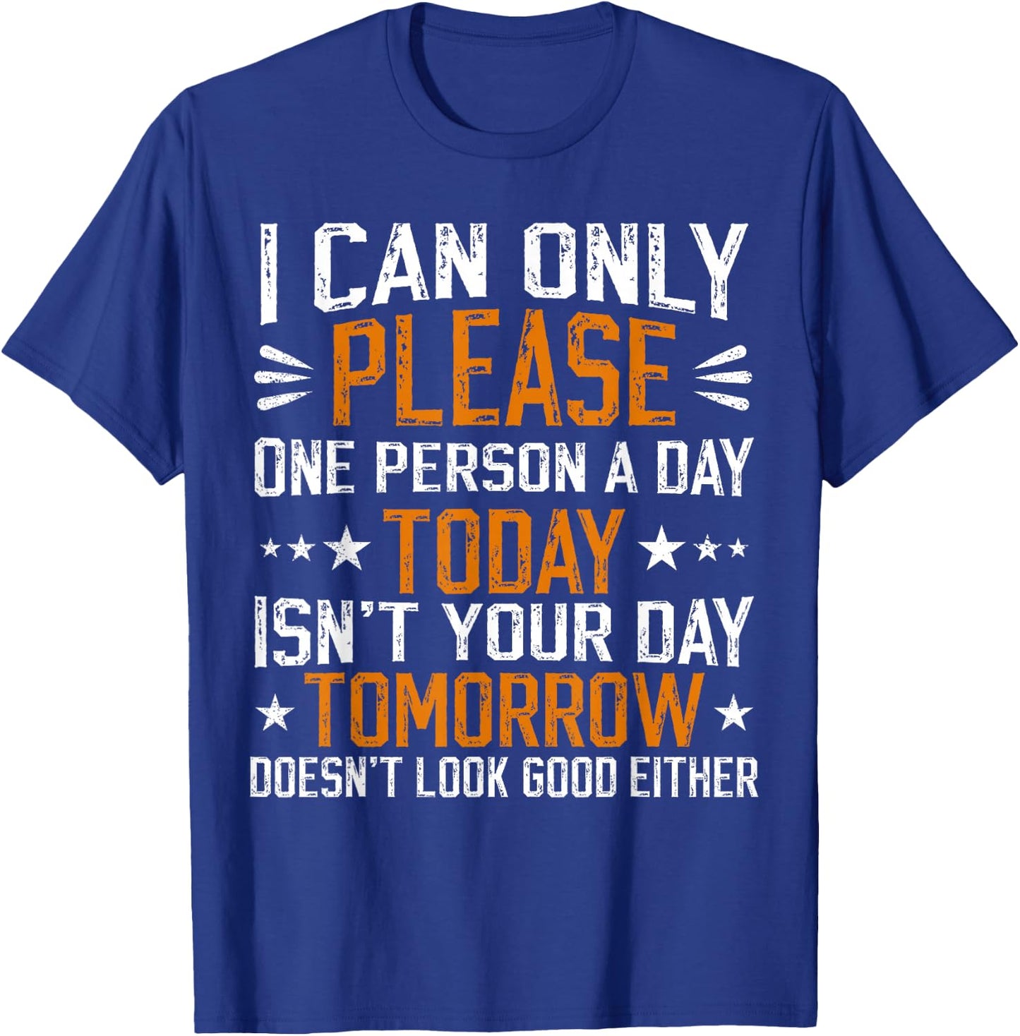 I Can Only Please One Person a Day Funny Saying T-Shirt - T-Shirt | Royal