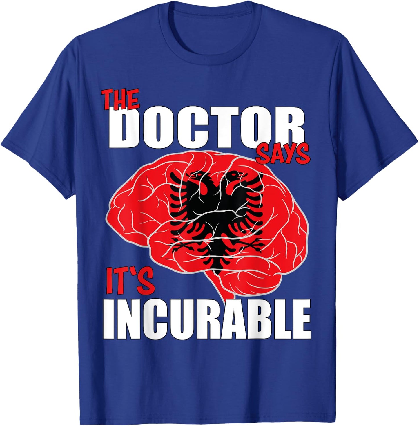 Albania Flag Brain the Doctor says it's Incurable T-Shirt - T-Shirt | Royal