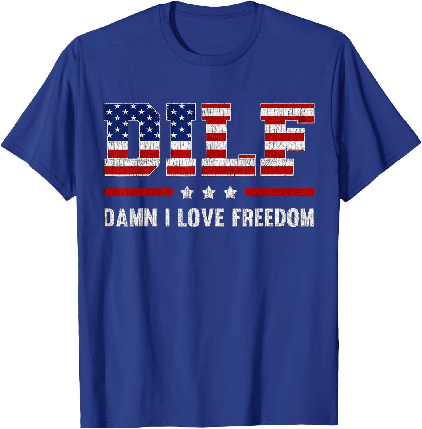 DILF Damn I Love Freedom Funny 4th Of July Patriotic T-Shirt - T-Shirt | Royal