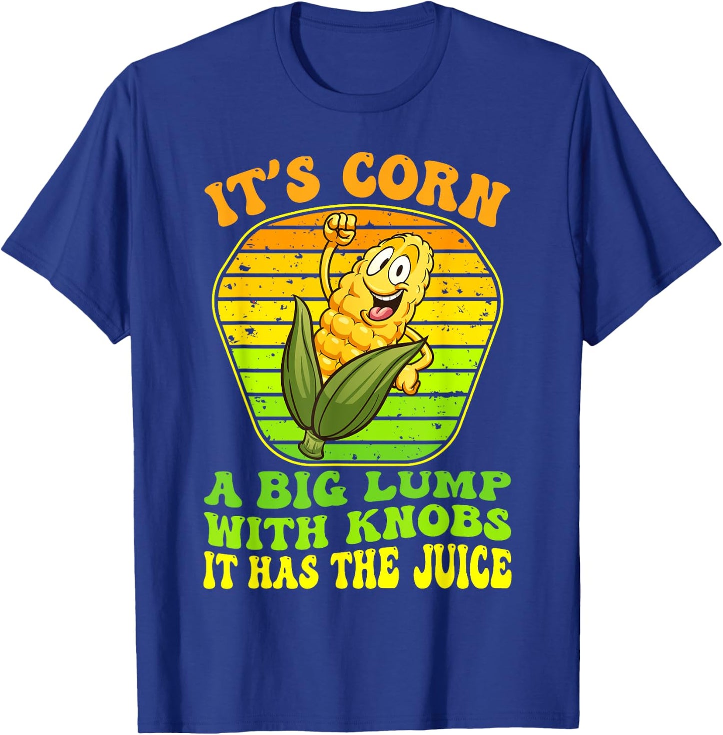 It's Corn A Big Lump With Knobs It Has The Juice It's Corn T-Shirt - T-Shirt | Royal