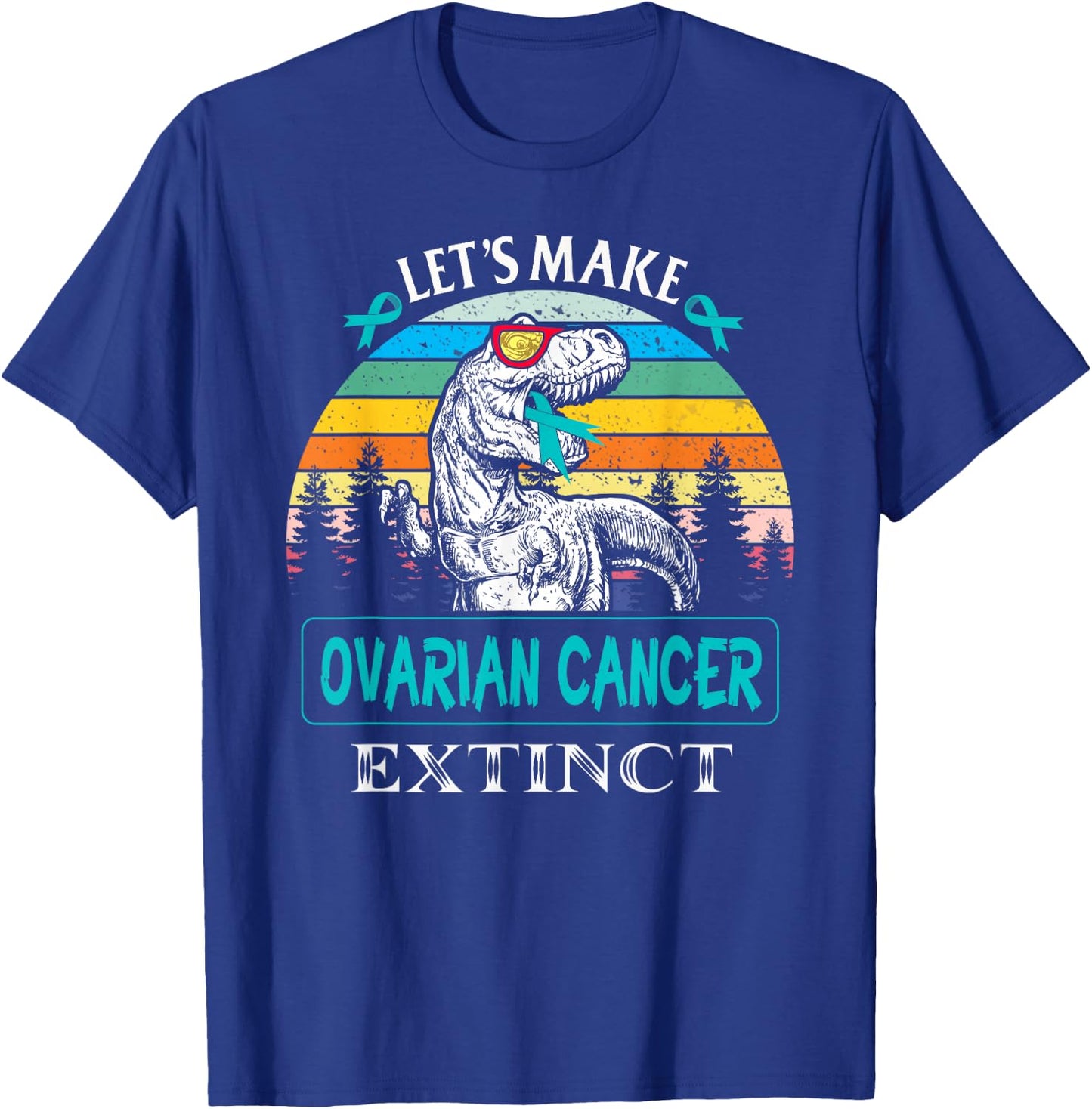 Let's Make Ovarian Cancer Extinct Dinosaur Funny T-Shirt - T-Shirt | Royal