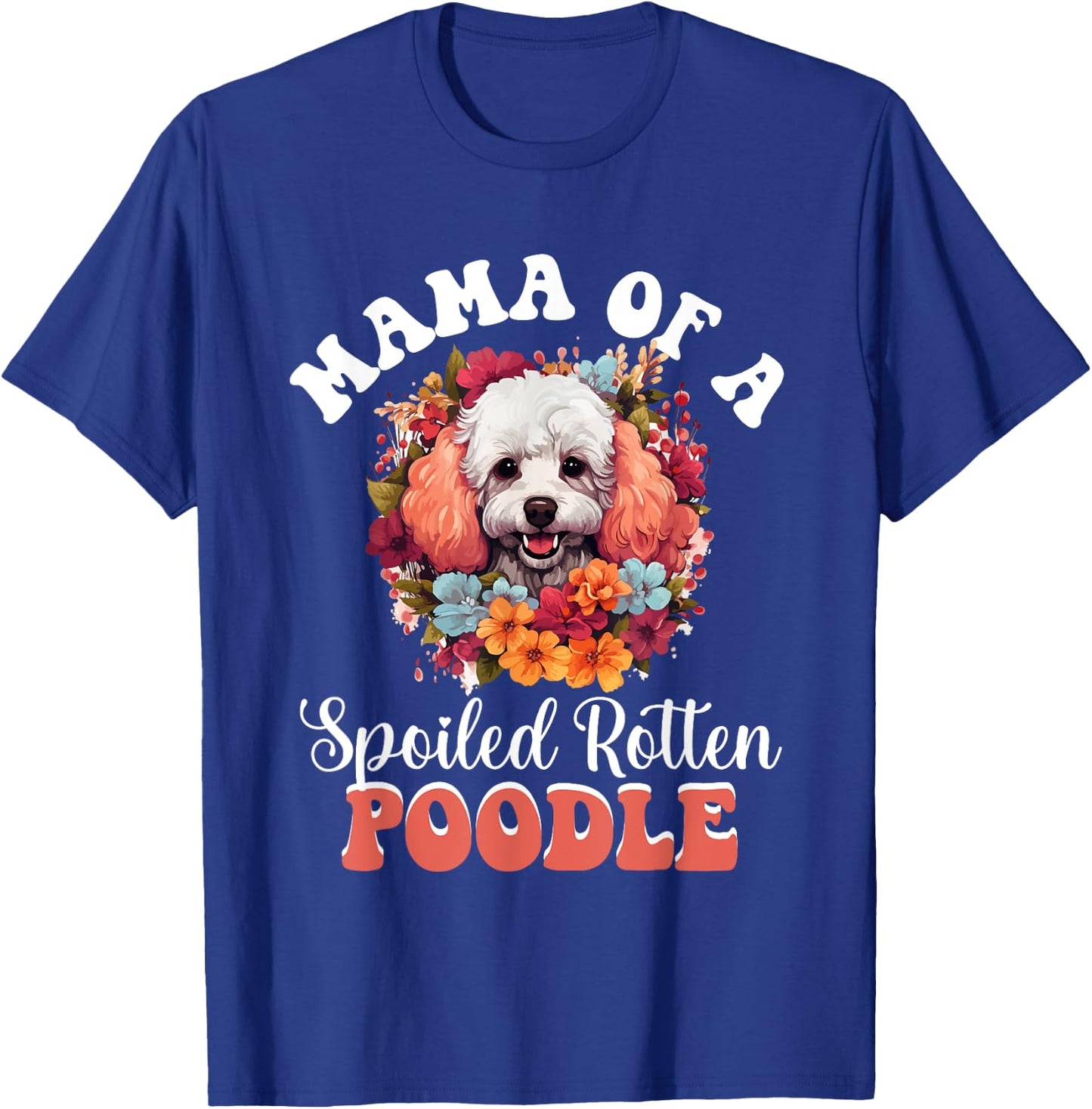 Toy Poodle Dog Breed Pet Mama of a Spoiled Rotten Poodle T-Shirt - T-Shirt | Royal