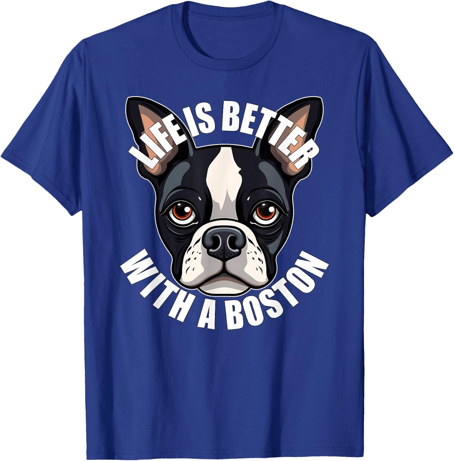 Boston Terrier Lover Life is Better With a Boston Dog T-Shirt - T-Shirt | Royal