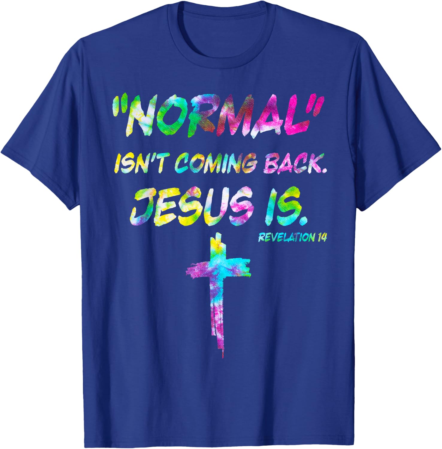 Normal Isn’t Coming Back Jesus Is Tie Dye Style T-Shirt - T-Shirt | Royal