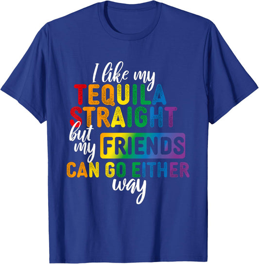 I Like My Tequila Straight But My Friends Can Go Either Way T-Shirt - T-Shirt | Royal