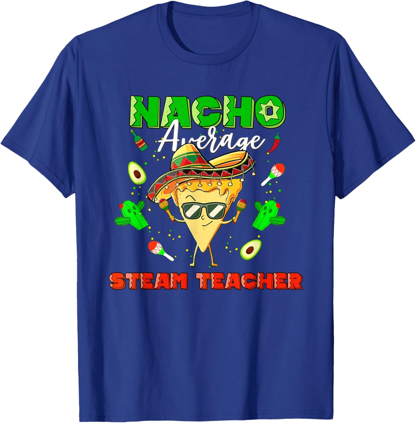 Mexican Nacho Average STEAM Teacher T-Shirt - T-Shirt | Royal