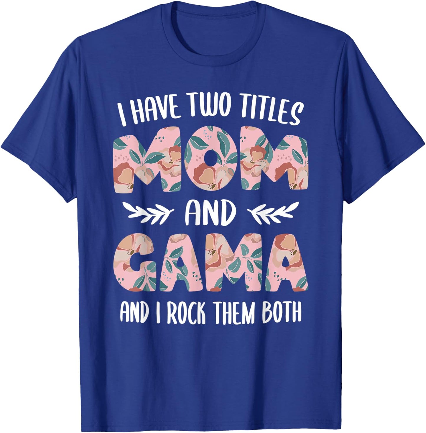 Gama Shirts Cute I have two Titles Mom and Gama T-Shirt - T-Shirt | Royal