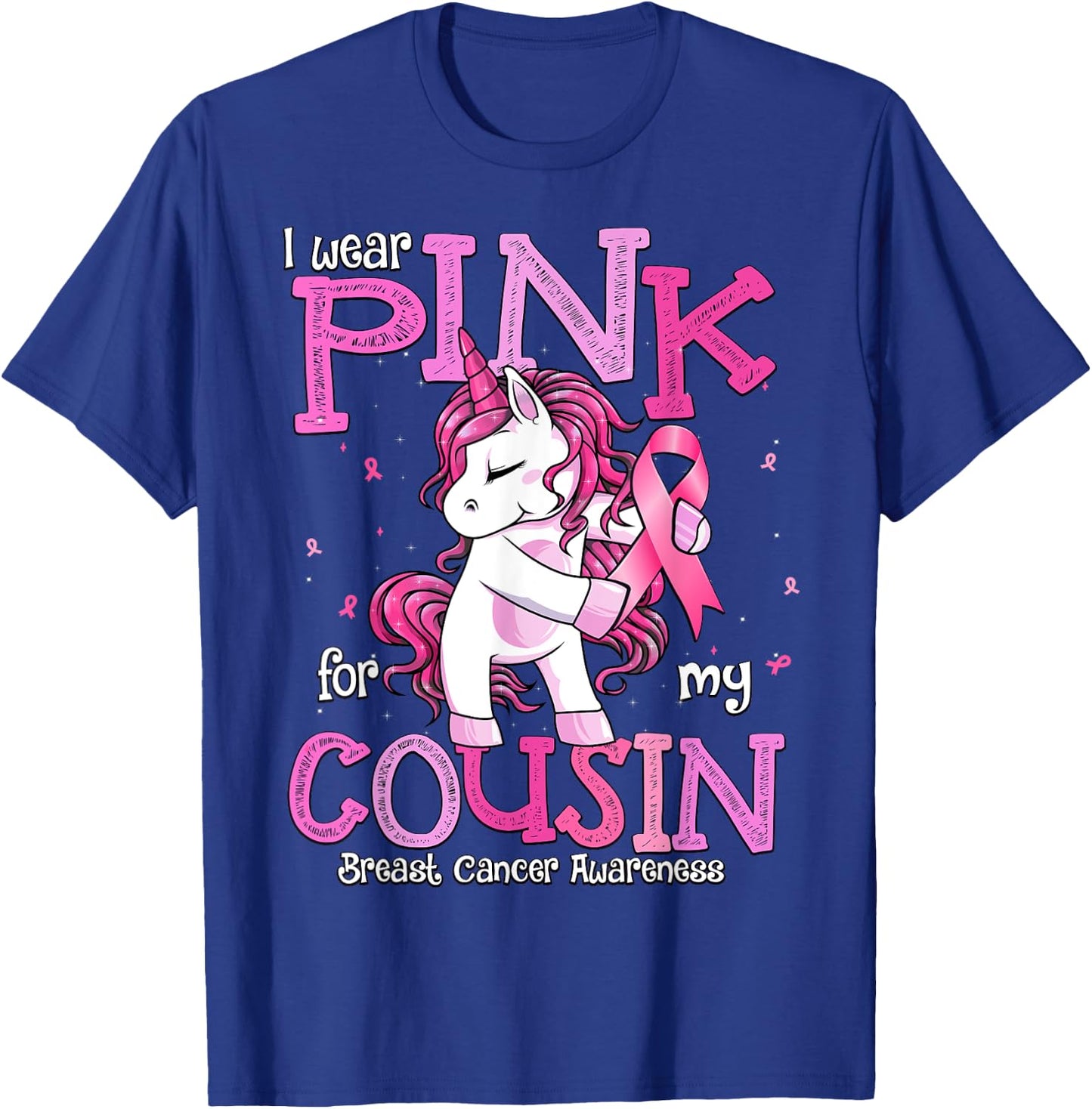 I Wear Pink For My Cousin Shirt Breast Cancer Awareness T-Shirt - T-Shirt | Royal