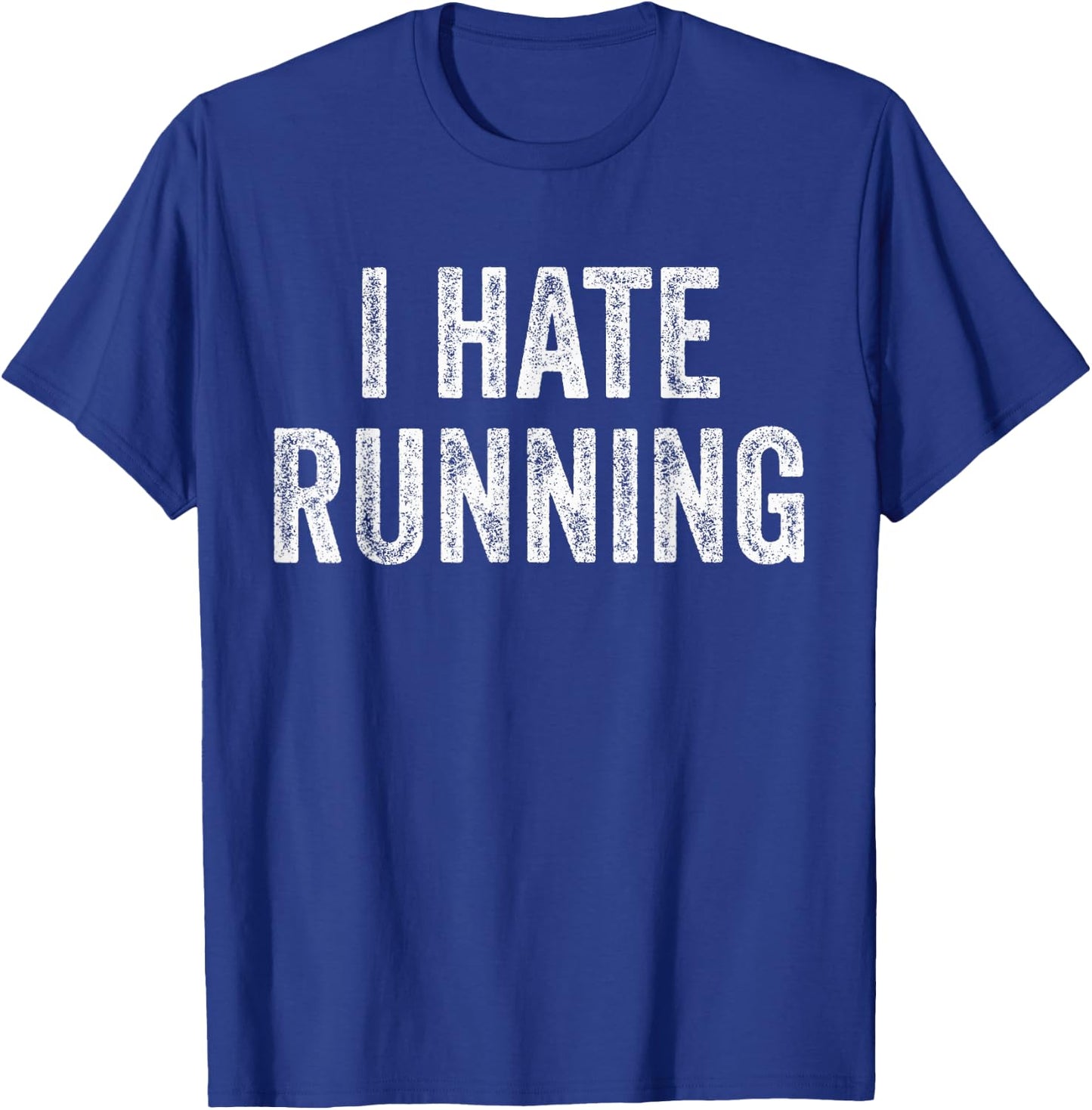I Hate Running - Funny Sarcastic Humor Joke Text Quote Gift T-Shirt - T-Shirt | Royal