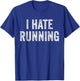 I Hate Running - Funny Sarcastic Humor Joke Text Quote Gift T-Shirt - T-Shirt | Royal