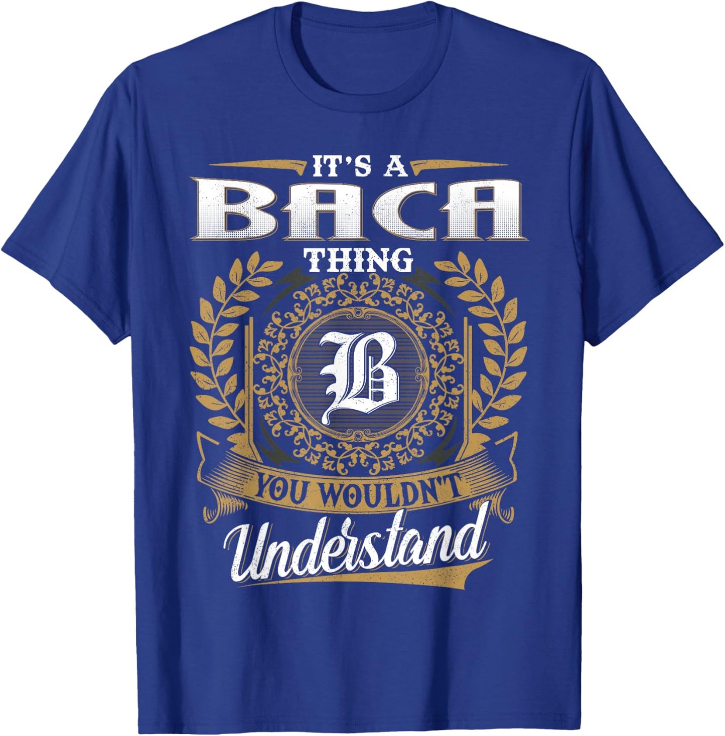 It's A BACA Thing You Wouldn't Understand Name Classic T-Shirt - T-Shirt | Royal