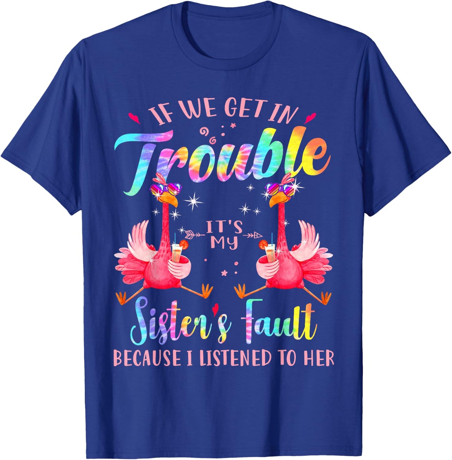 If we get in trouble it's my sister's fault flamingo bestie T-Shirt - T-Shirt | Royal