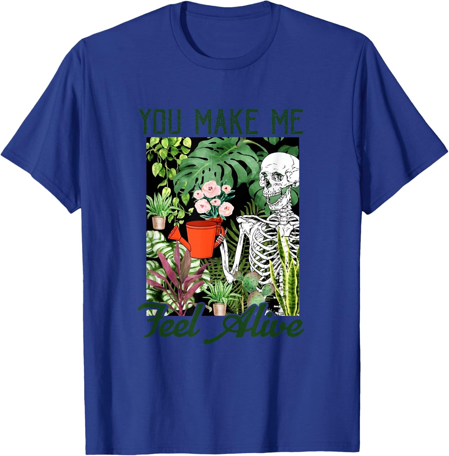 You Make Me Feel Alive Skeleton Plants Gift T-Shirt - T-Shirt | Royal