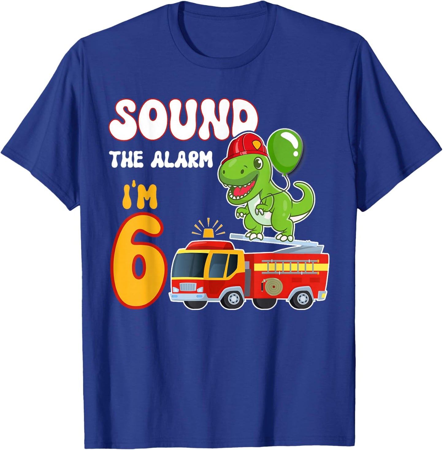 Sound the Alarm I'm 6 Funny Dino Firefighter 6th Birthday T-Shirt - T-Shirt | Royal