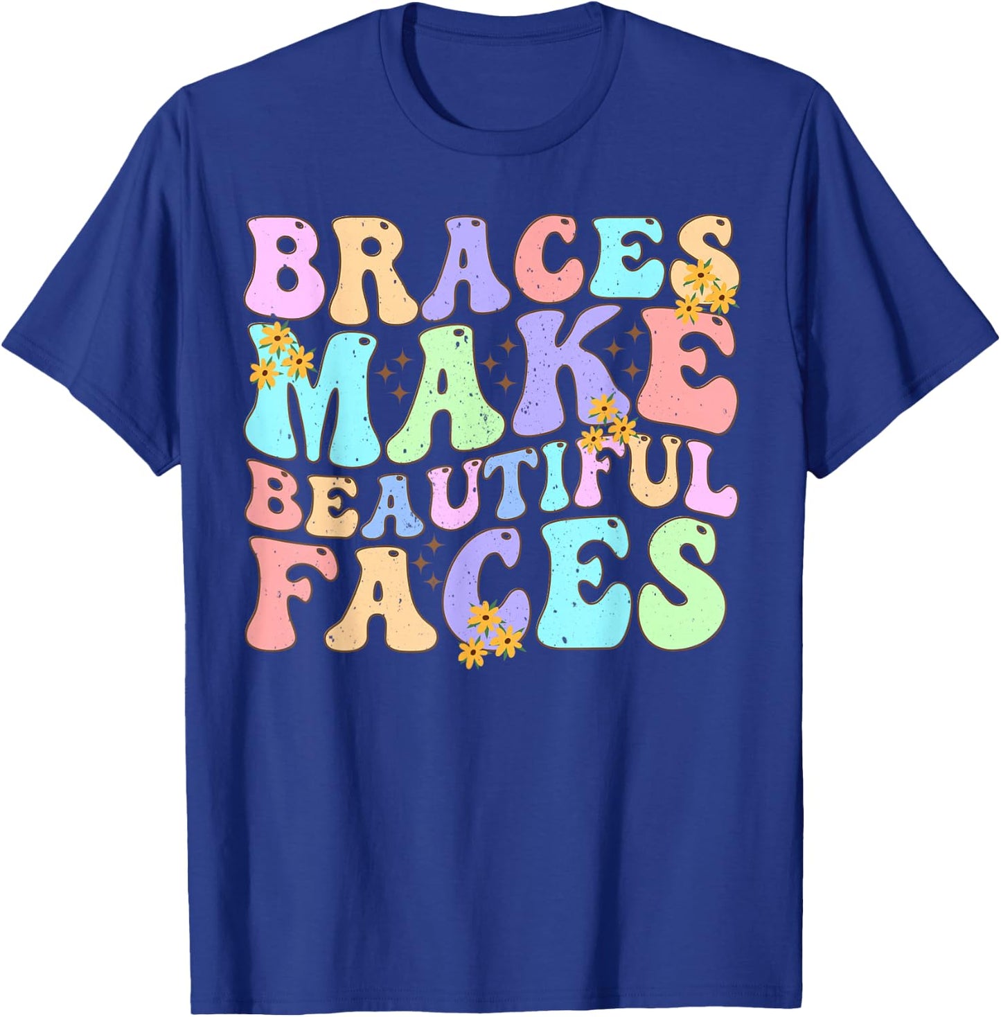 Braces Make Beautiful Faces Cool Groovy Braces Orthodontist T-Shirt - T-Shirt | Royal