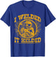 I Welded It Helded T-Shirt - T-Shirt | Royal