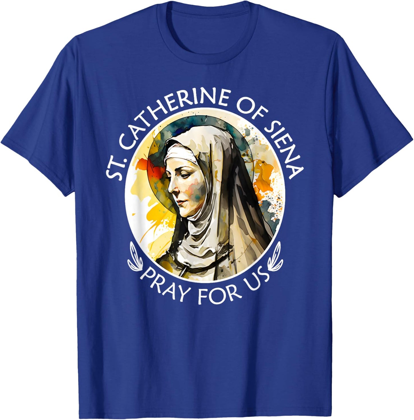St Catherine of Siena Famous Catholic Saints Pray For Us T-Shirt - T-Shirt | Royal