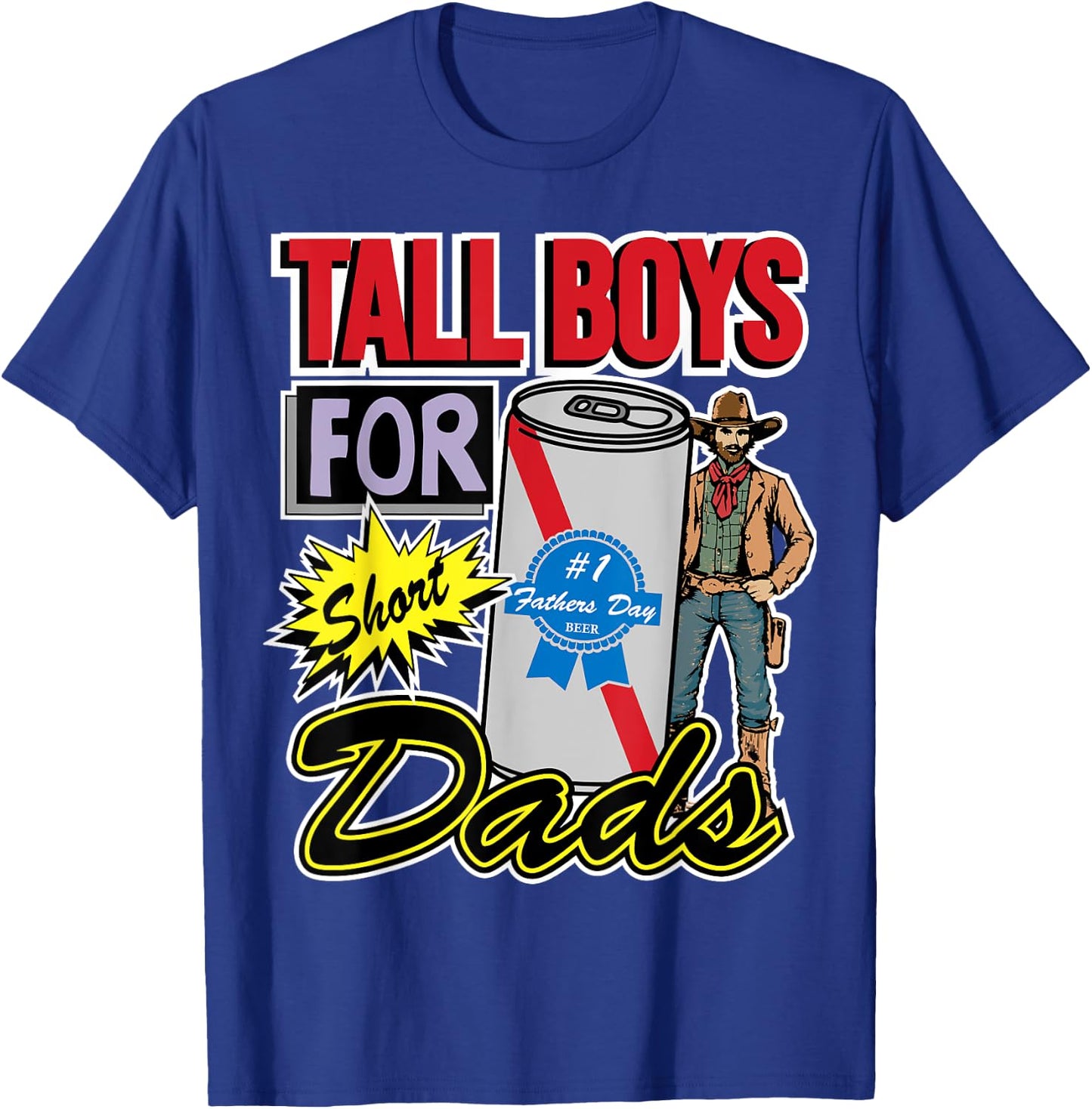 Tall Boys for Short Kings Dads Fathers Day Beer Lover T-Shirt - T-Shirt | Royal