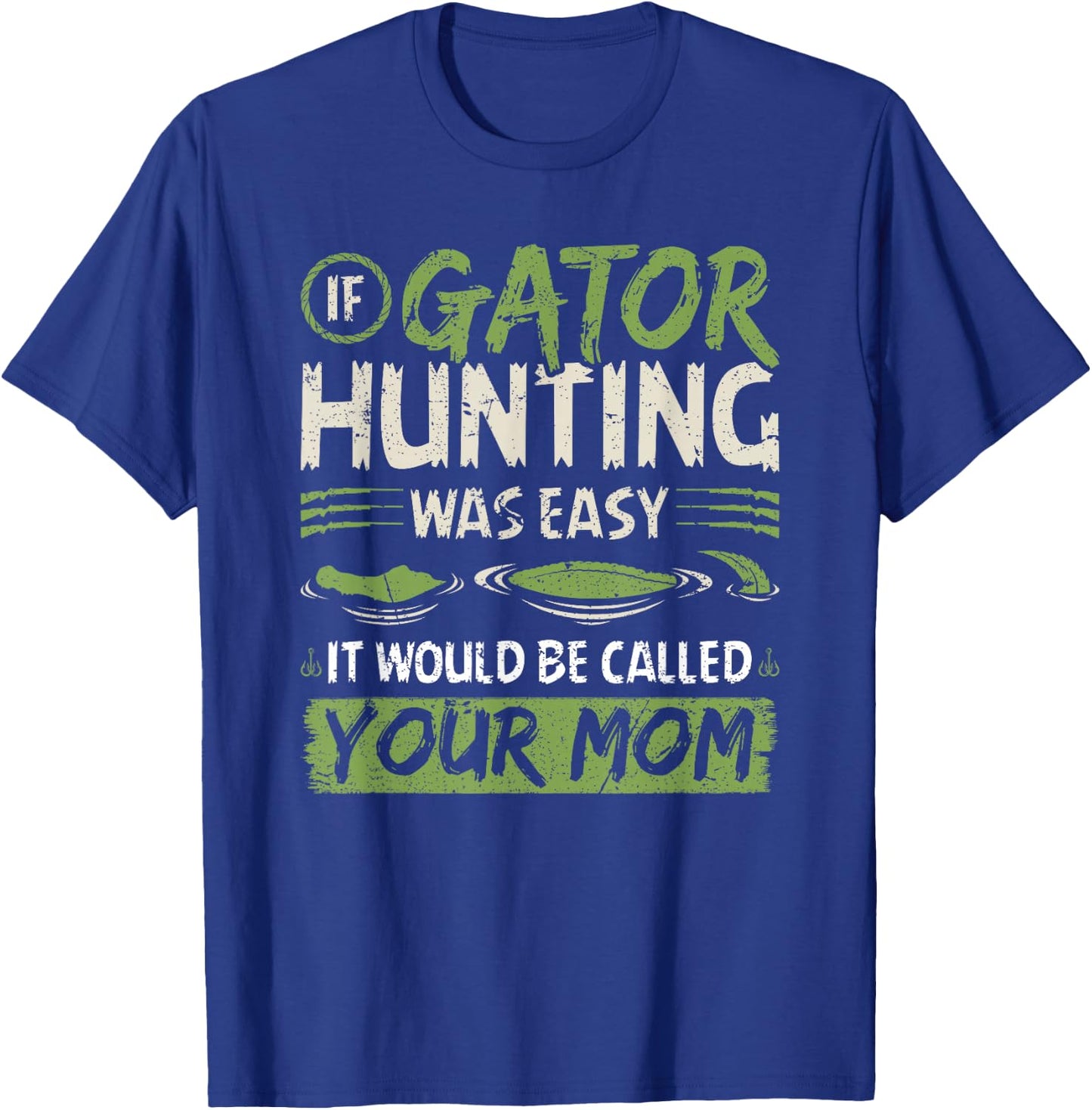 If Gator Hunting was easy, Funny Alligator Hunter T-Shirt - T-Shirt | Royal