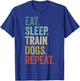 Eat Sleep Train Dogs Repeat - Funny Dog Trainer T-Shirt - T-Shirt | Royal
