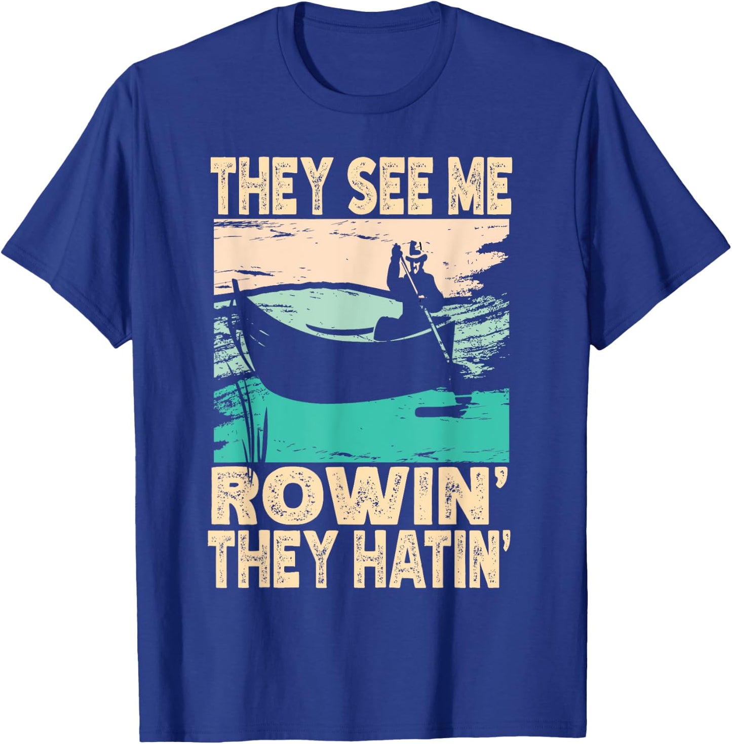 They See Me Rowin They Hatin Retro Lake Boat Fishing Fisher T-Shirt - T-Shirt | Royal