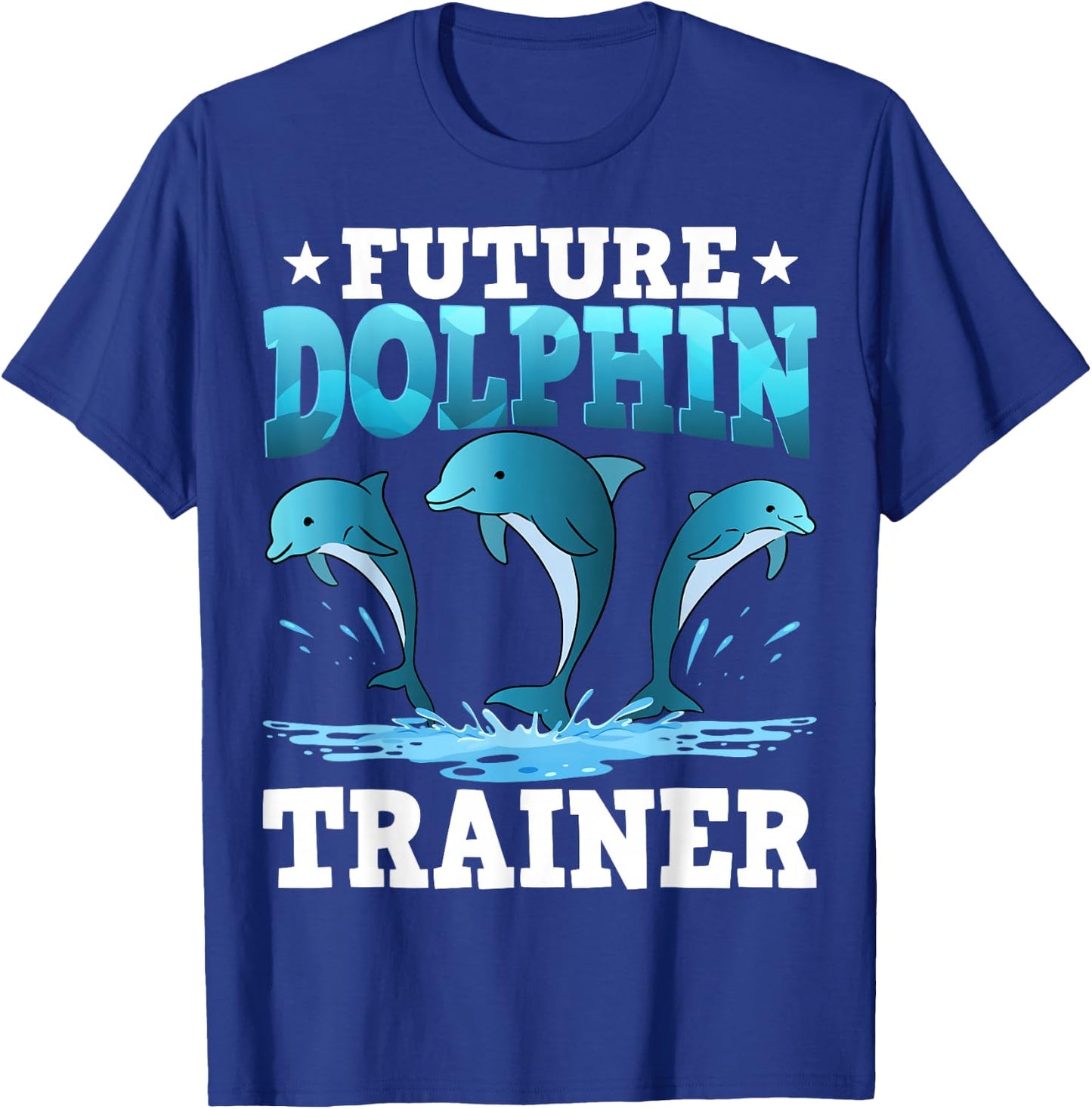 Future Dolphin Trainer Sea Ocean Dolphins T-Shirt - T-Shirt | Royal
