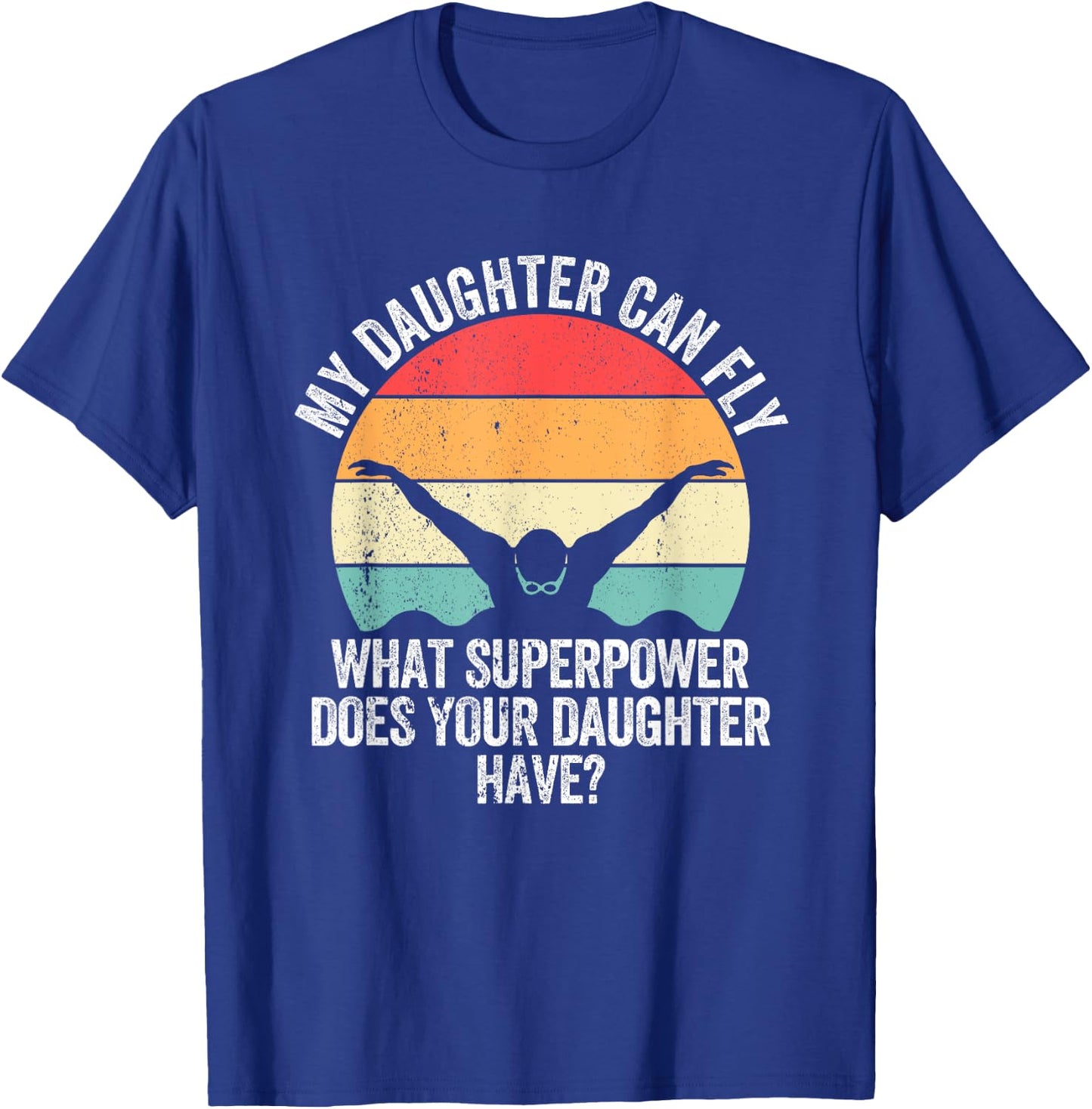 My Daughter Can Fly Superpower Mom Dad Swimming Team Parents T-Shirt - T-Shirt | Royal