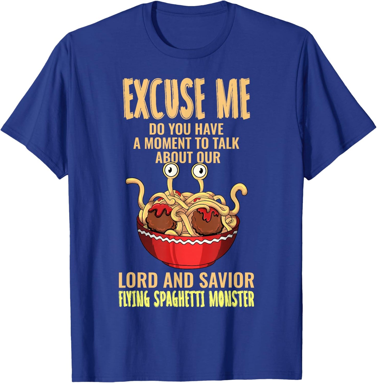 Flying Spaghetti Monster FSM Pastafari Pastafarian Excuse Me T-Shirt - T-Shirt | Royal